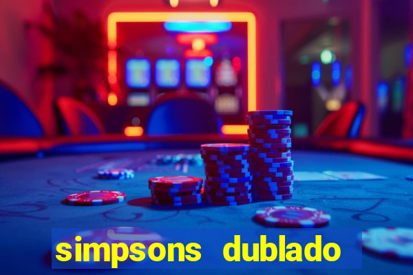 simpsons dublado assistir online